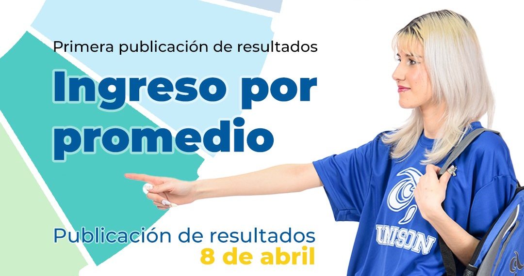 Publicará Unison resultados de nuevo ingreso por promedio el lunes 8 de abril